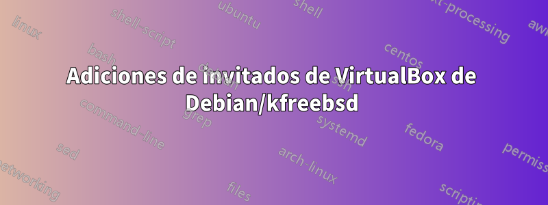 Adiciones de invitados de VirtualBox de Debian/kfreebsd