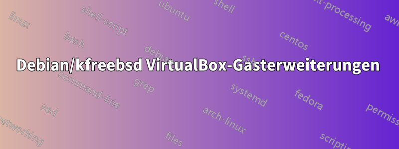 Debian/kfreebsd VirtualBox-Gasterweiterungen