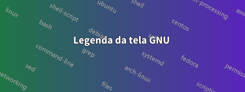 Legenda da tela GNU