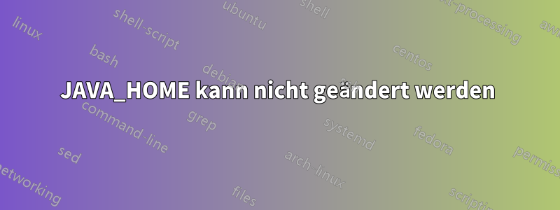 JAVA_HOME kann nicht geändert werden