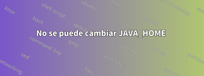 No se puede cambiar JAVA_HOME