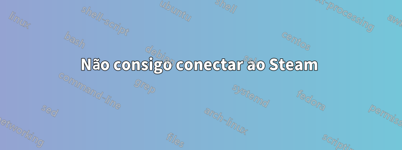 Não consigo conectar ao Steam