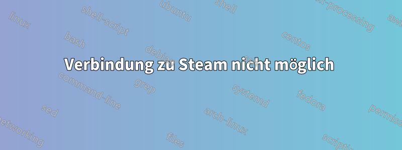Verbindung zu Steam nicht möglich
