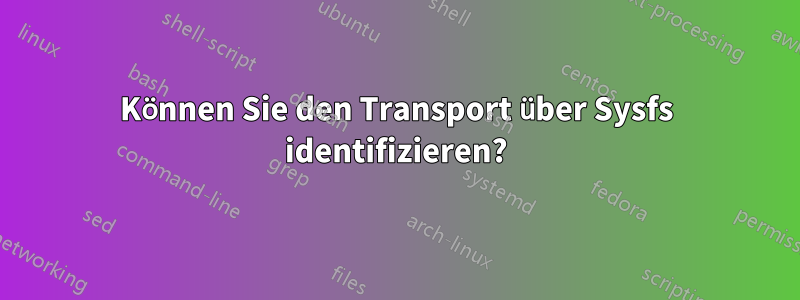 Können Sie den Transport über Sysfs identifizieren?