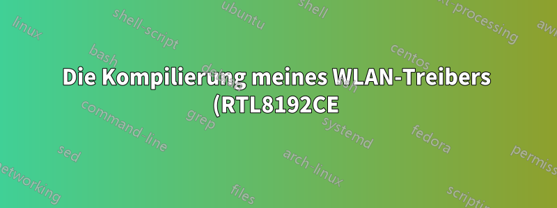 Die Kompilierung meines WLAN-Treibers (RTL8192CE) schlägt fehl