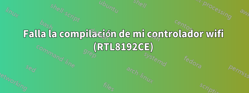 Falla la compilación de mi controlador wifi (RTL8192CE)