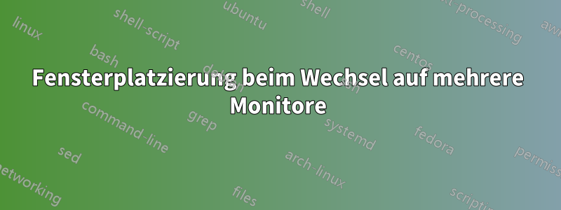 Fensterplatzierung beim Wechsel auf mehrere Monitore