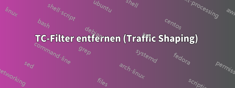 TC-Filter entfernen (Traffic Shaping)