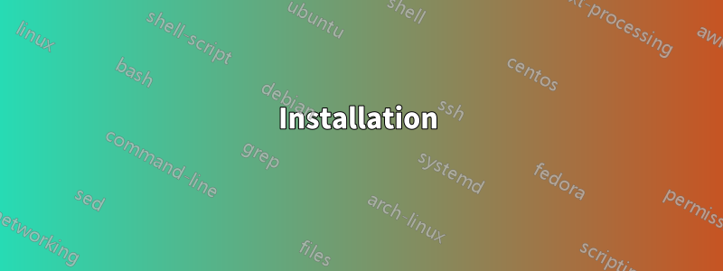 Installation