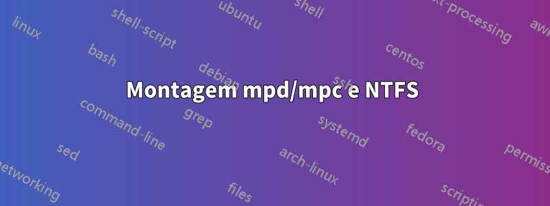 Montagem mpd/mpc e NTFS