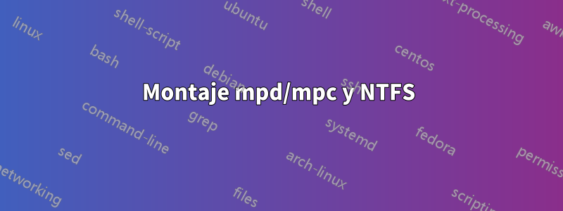 Montaje mpd/mpc y NTFS