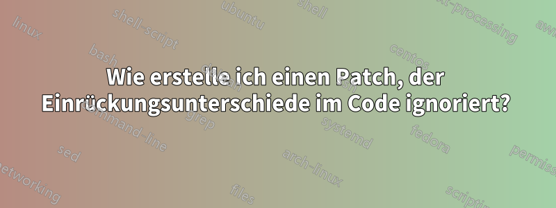 Wie erstelle ich einen Patch, der Einrückungsunterschiede im Code ignoriert?