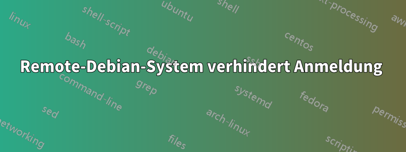 Remote-Debian-System verhindert Anmeldung