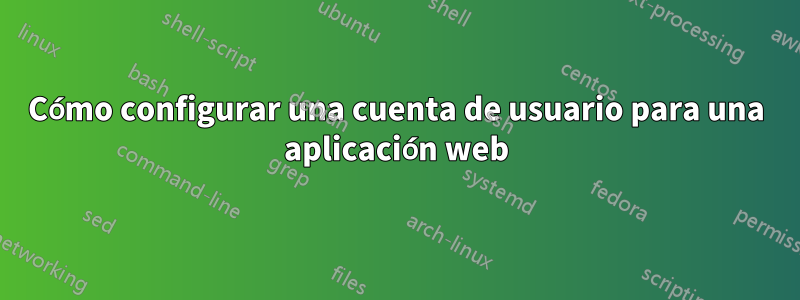 Cómo configurar una cuenta de usuario para una aplicación web