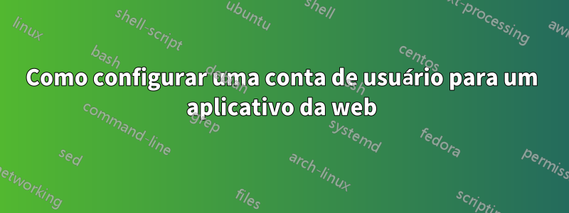 Como configurar uma conta de usuário para um aplicativo da web