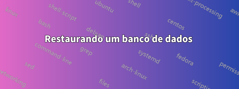 Restaurando um banco de dados