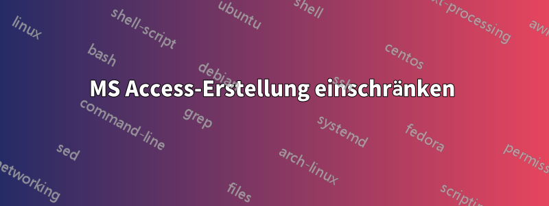 MS Access-Erstellung einschränken