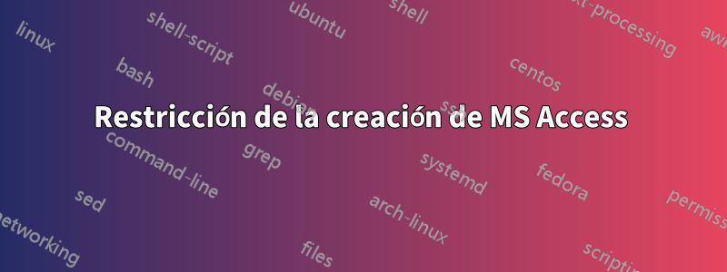 Restricción de la creación de MS Access