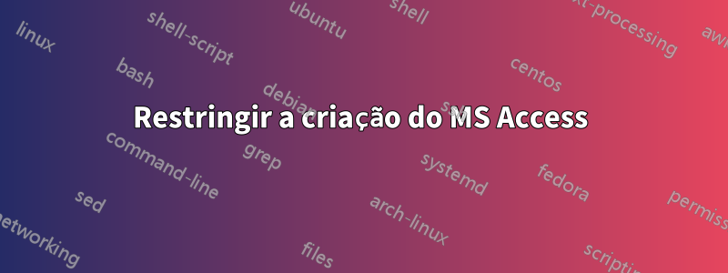 Restringir a criação do MS Access