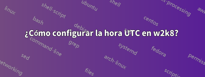 ¿Cómo configurar la hora UTC en w2k8?