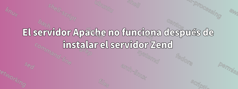 El servidor Apache no funciona después de instalar el servidor Zend