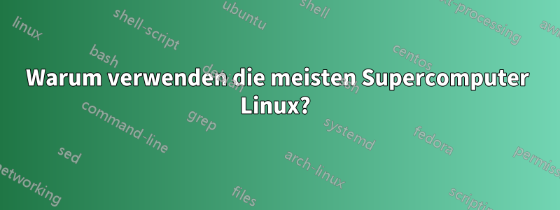 Warum verwenden die meisten Supercomputer Linux? 