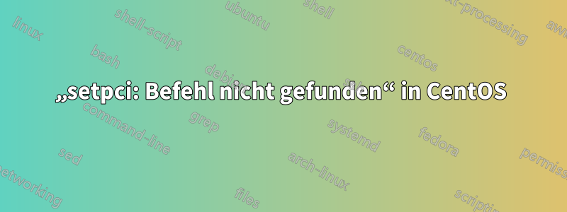 „setpci: Befehl nicht gefunden“ in CentOS