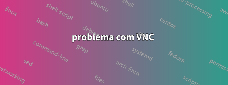 problema com VNC