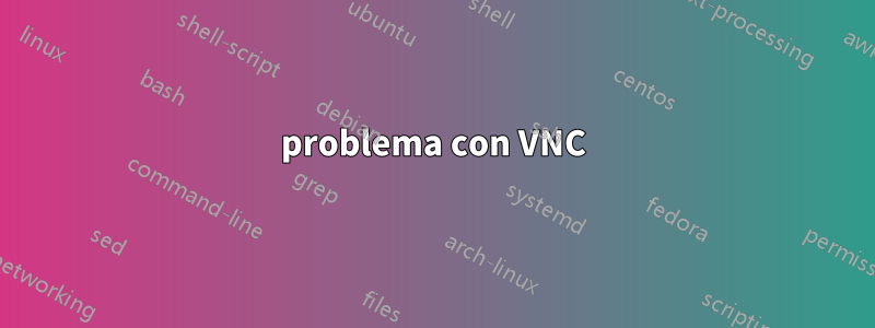 problema con VNC