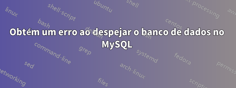 Obtém um erro ao despejar o banco de dados no MySQL