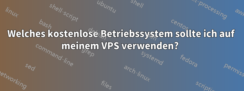 Welches kostenlose Betriebssystem sollte ich auf meinem VPS verwenden? 