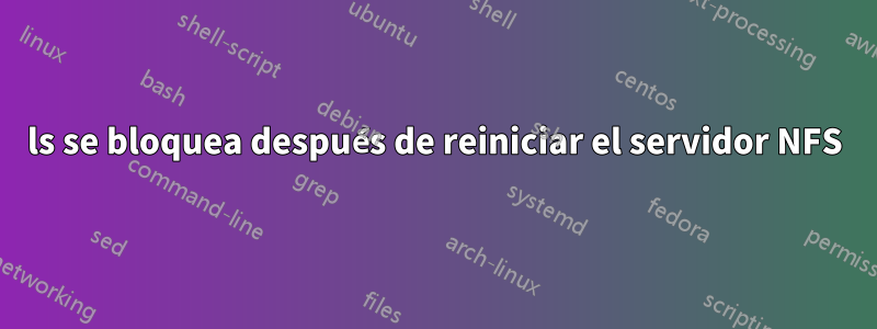 ls se bloquea después de reiniciar el servidor NFS