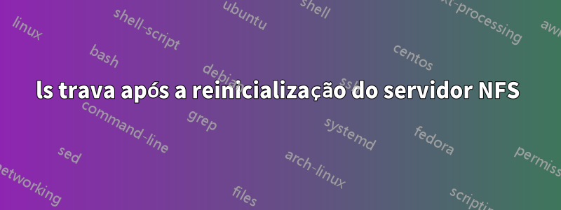 ls trava após a reinicialização do servidor NFS