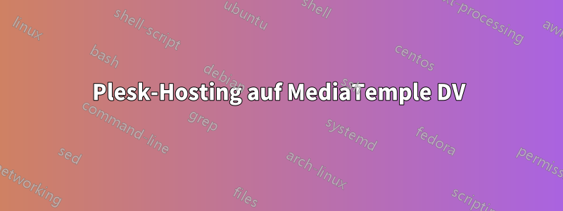 Plesk-Hosting auf MediaTemple DV