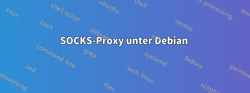 SOCKS-Proxy unter Debian