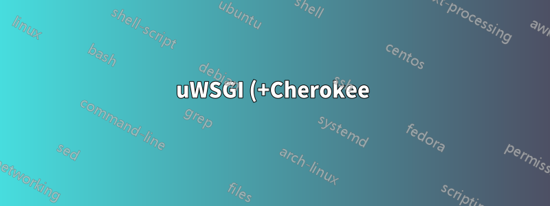 uWSGI (+Cherokee) so konfigurieren, dass es als angegebener Benutzer ausgeführt wird?