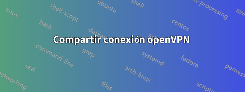 Compartir conexión openVPN