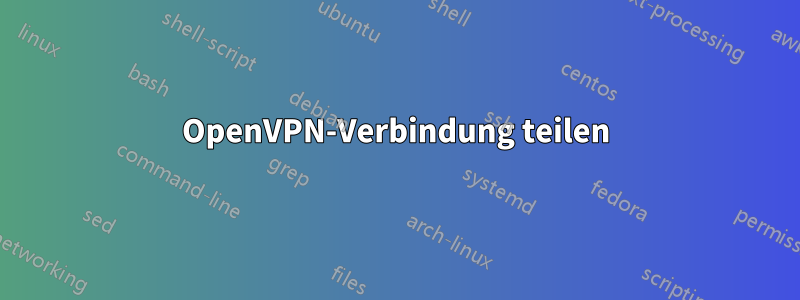 OpenVPN-Verbindung teilen