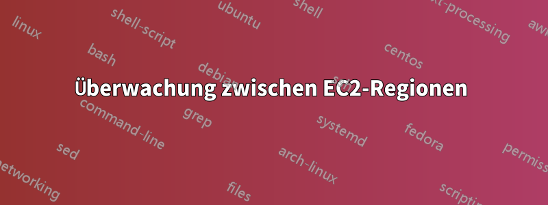 Überwachung zwischen EC2-Regionen