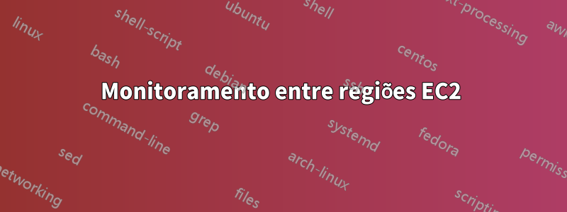 Monitoramento entre regiões EC2