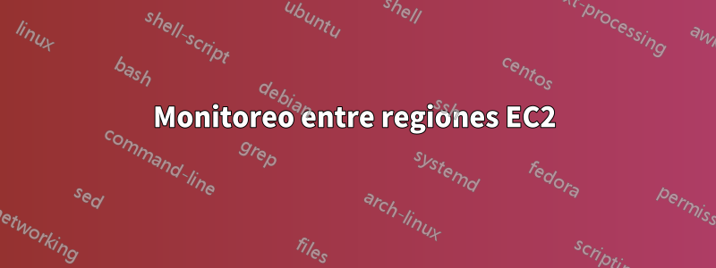 Monitoreo entre regiones EC2