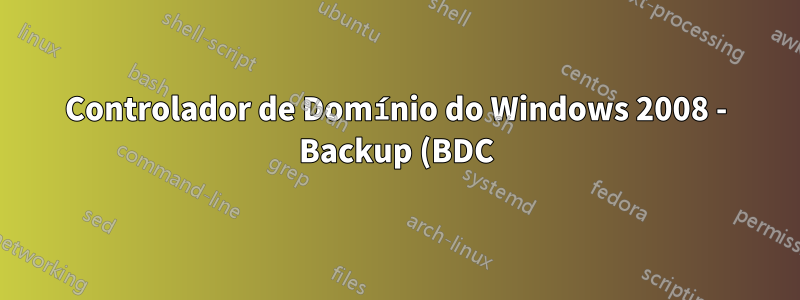 Controlador de Domínio do Windows 2008 - Backup (BDC) para Primário (PDC)