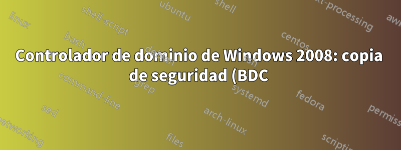 Controlador de dominio de Windows 2008: copia de seguridad (BDC) en principal (PDC)