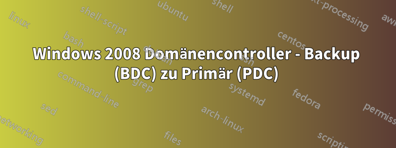 Windows 2008 Domänencontroller - Backup (BDC) zu Primär (PDC)