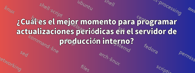 ¿Cuál es el mejor momento para programar actualizaciones periódicas en el servidor de producción interno?