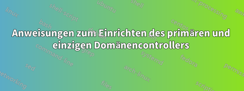 Anweisungen zum Einrichten des primären und einzigen Domänencontrollers