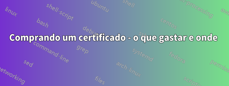 Comprando um certificado - o que gastar e onde