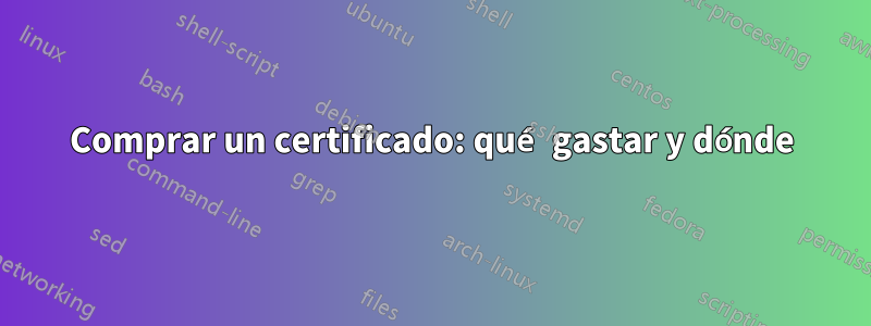 Comprar un certificado: qué gastar y dónde