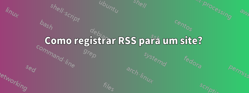 Como registrar RSS para um site?