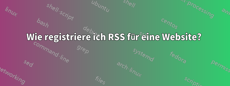 Wie registriere ich RSS für eine Website?